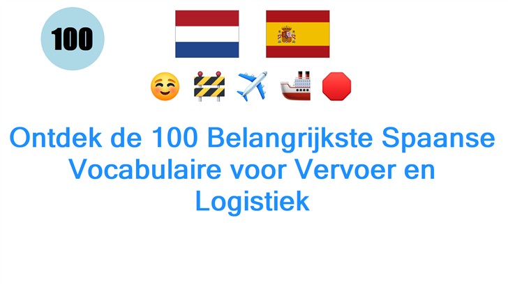 Ontdek de 100 Belangrijkste Spaanse Vocabulaire voor Vervoer en Logistiek
